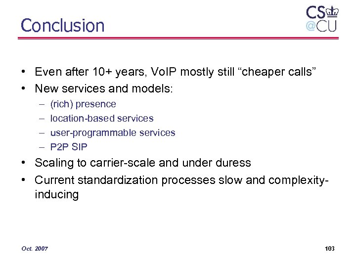 Conclusion • Even after 10+ years, Vo. IP mostly still “cheaper calls” • New