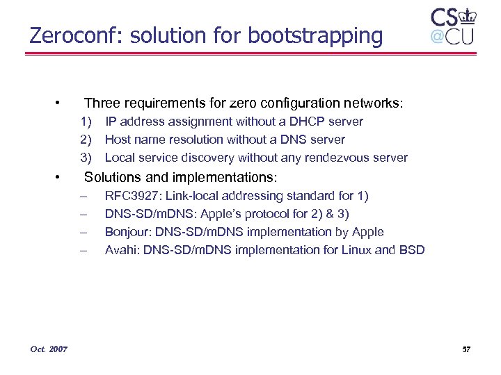 Zeroconf: solution for bootstrapping • Three requirements for zero configuration networks: 1) 2) 3)