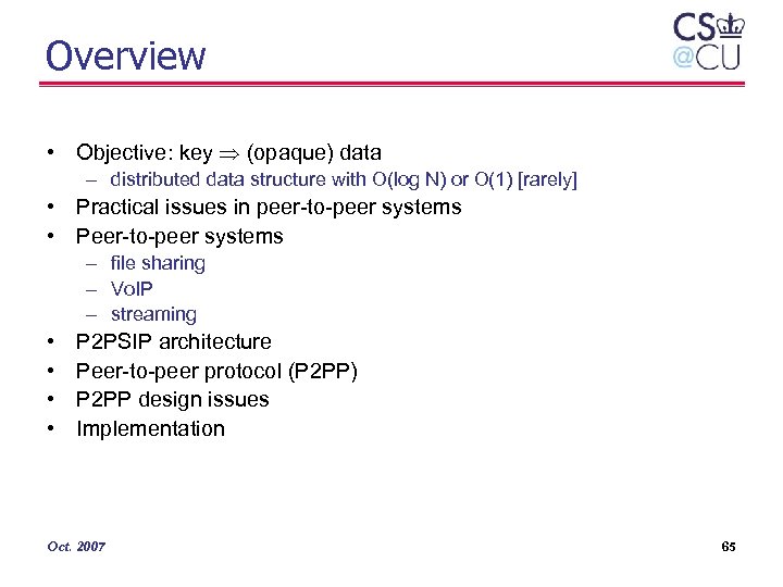 Overview • Objective: key (opaque) data – distributed data structure with O(log N) or