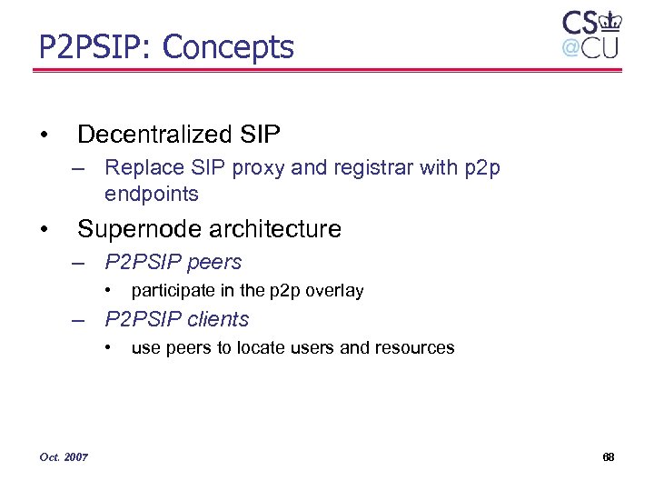 P 2 PSIP: Concepts • Decentralized SIP – Replace SIP proxy and registrar with