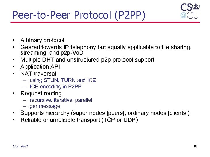 Peer-to-Peer Protocol (P 2 PP) • A binary protocol • Geared towards IP telephony