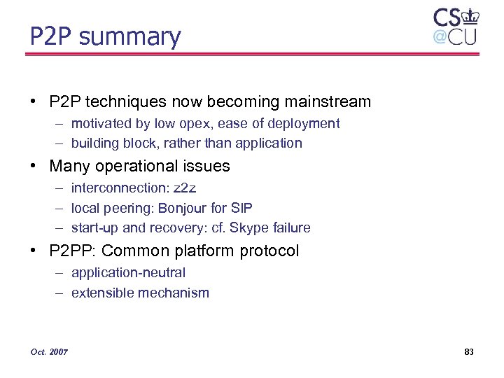 P 2 P summary • P 2 P techniques now becoming mainstream – motivated