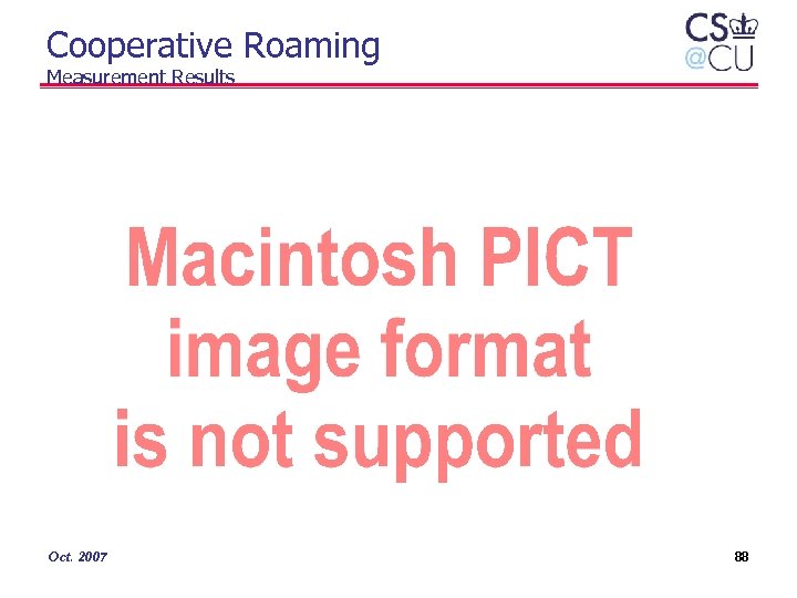 Cooperative Roaming Measurement Results Oct. 2007 88 
