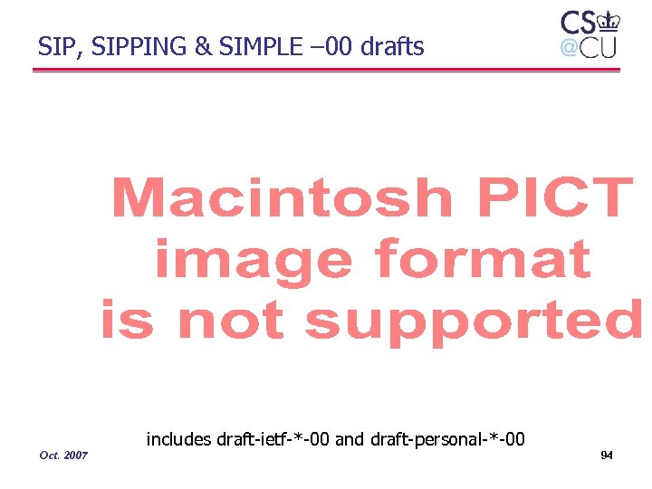 SIP, SIPPING & SIMPLE – 00 drafts includes draft-ietf-*-00 and draft-personal-*-00 Oct. 2007 94