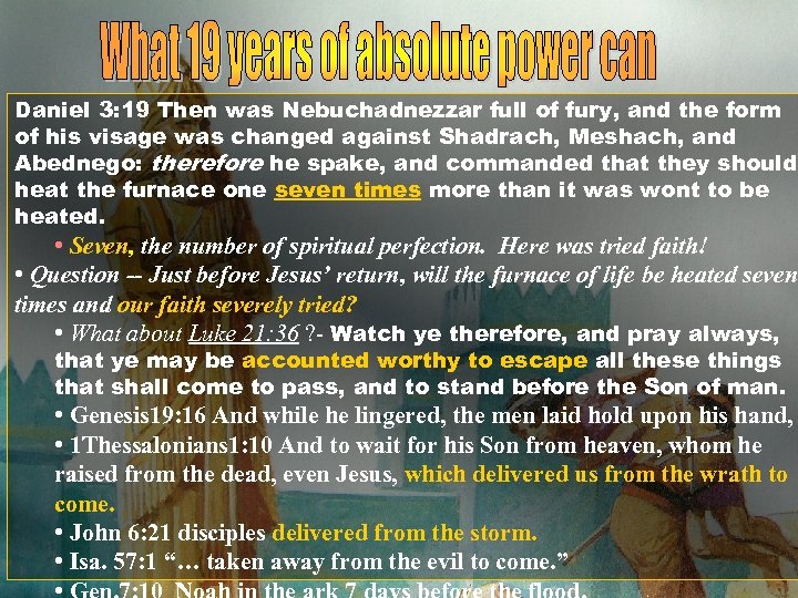 Daniel 3: 19 Then was Nebuchadnezzar full of fury, and the form of his
