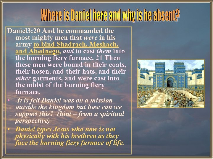 Daniel 3: 20 And he commanded the most mighty men that were in his