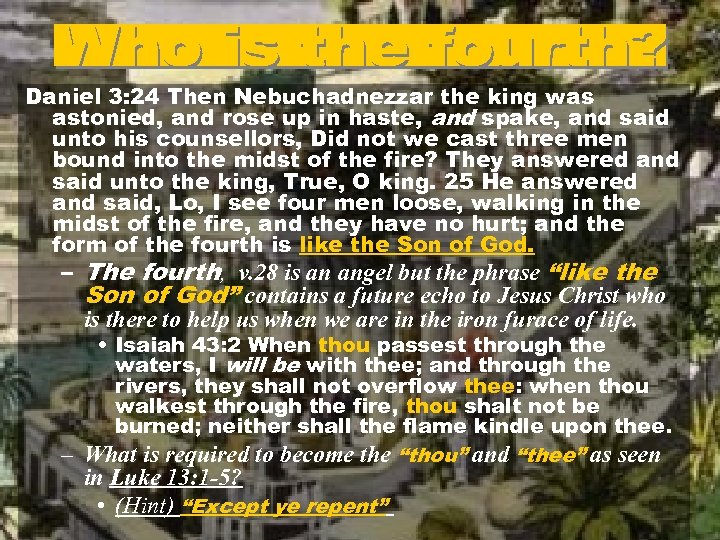 Daniel 3: 24 Then Nebuchadnezzar the king was astonied, and rose up in haste,