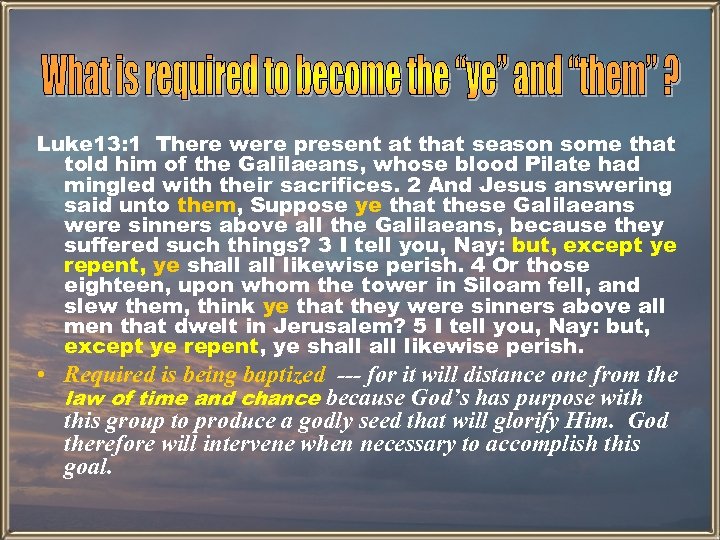 Luke 13: 1 There were present at that season some that told him of