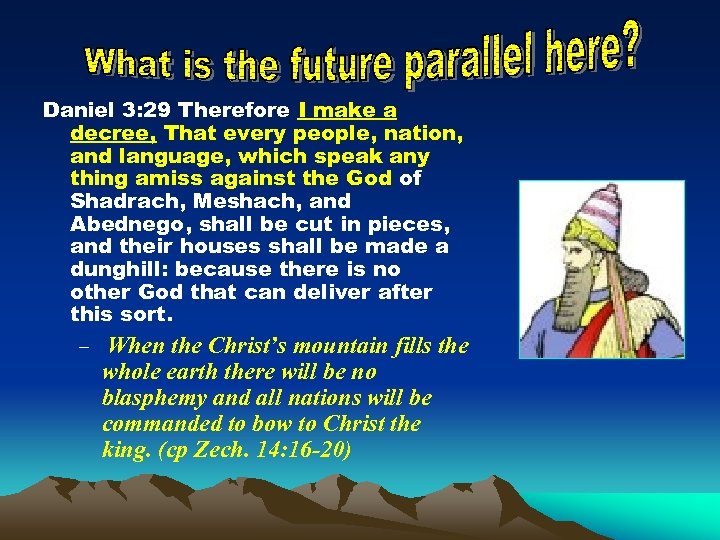 Daniel 3: 29 Therefore I make a decree, That every people, nation, and language,