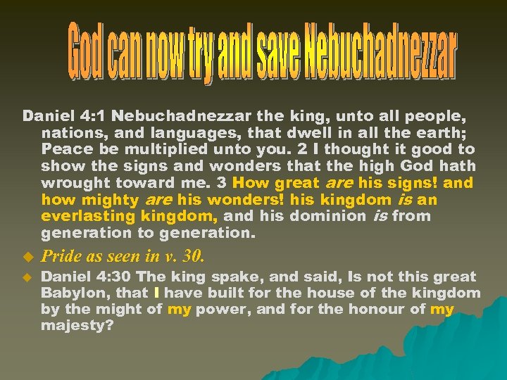 Daniel 4: 1 Nebuchadnezzar the king, unto all people, nations, and languages, that dwell