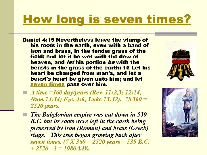 How long is seven times? Daniel 4: 15 Nevertheless leave the stump of his