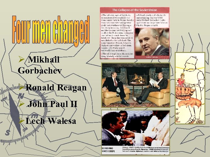 Ø Mikhail Gorbachev ØRonald Reagan Ø John Paul II ØLech Walesa 