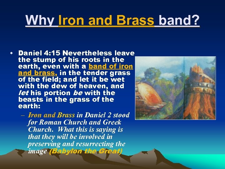 Why Iron and Brass band? • Daniel 4: 15 Nevertheless leave the stump of