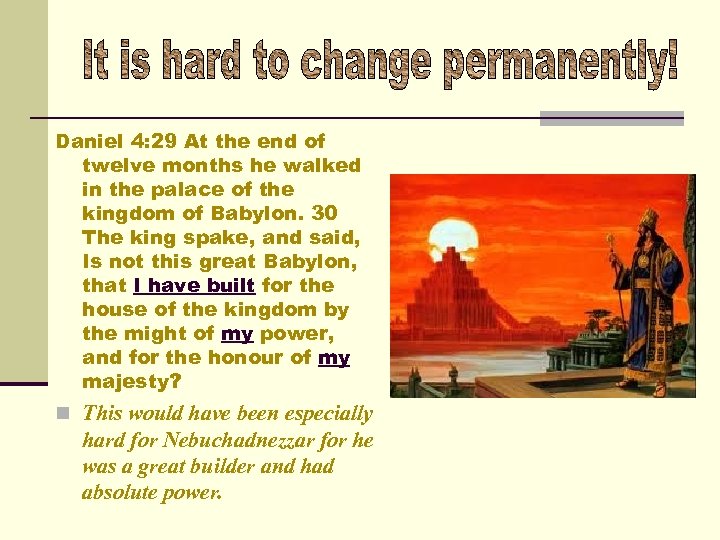 Daniel 4: 29 At the end of twelve months he walked in the palace