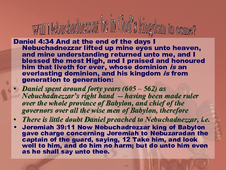 Daniel 4: 34 And at the end of the days I Nebuchadnezzar lifted up