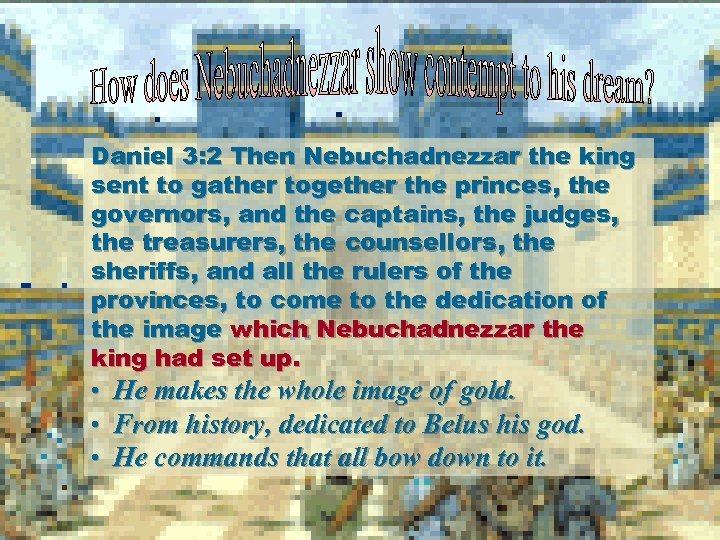 Daniel 3: 2 Then Nebuchadnezzar the king sent to gather together the princes, the