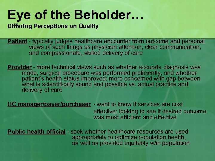 Eye of the Beholder… Differing Perceptions on Quality Patient - typically judges healthcare encounter