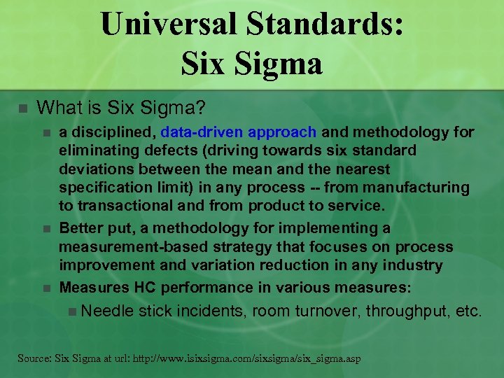 Universal Standards: Six Sigma n What is Six Sigma? n n n a disciplined,