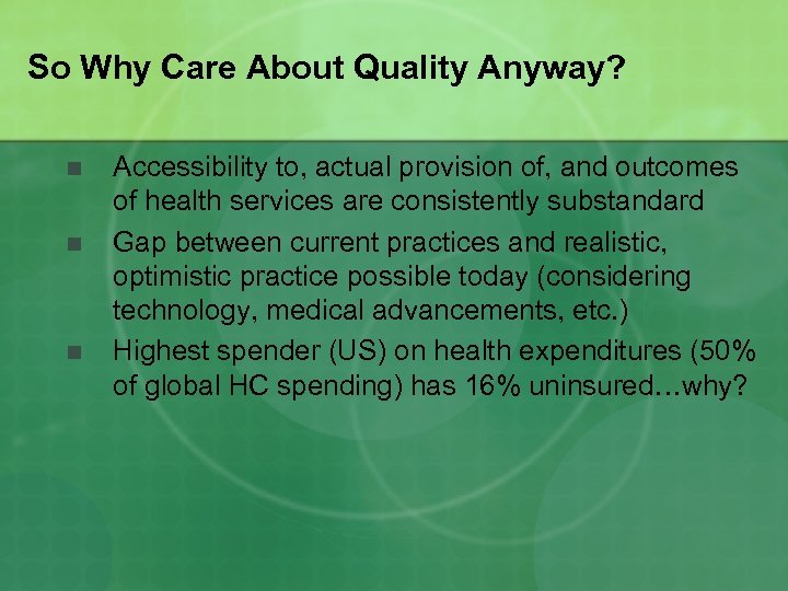 So Why Care About Quality Anyway? n n n Accessibility to, actual provision of,