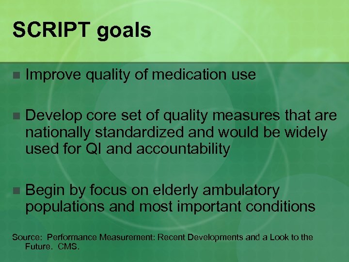 SCRIPT goals n Improve quality of medication use n Develop core set of quality