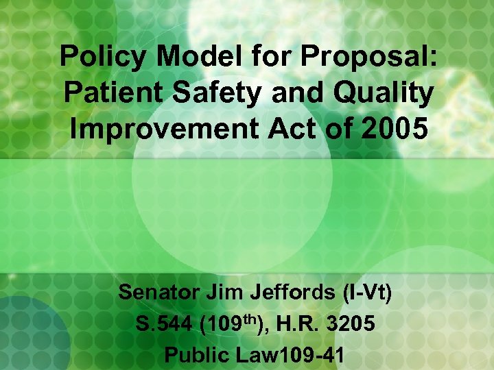 Policy Model for Proposal: Patient Safety and Quality Improvement Act of 2005 Senator Jim
