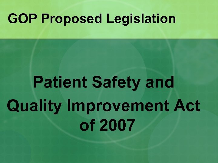 GOP Proposed Legislation Patient Safety and Quality Improvement Act of 2007 