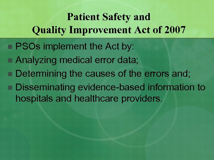 Patient Safety and Quality Improvement Act of 2007 PSOs implement the Act by: n
