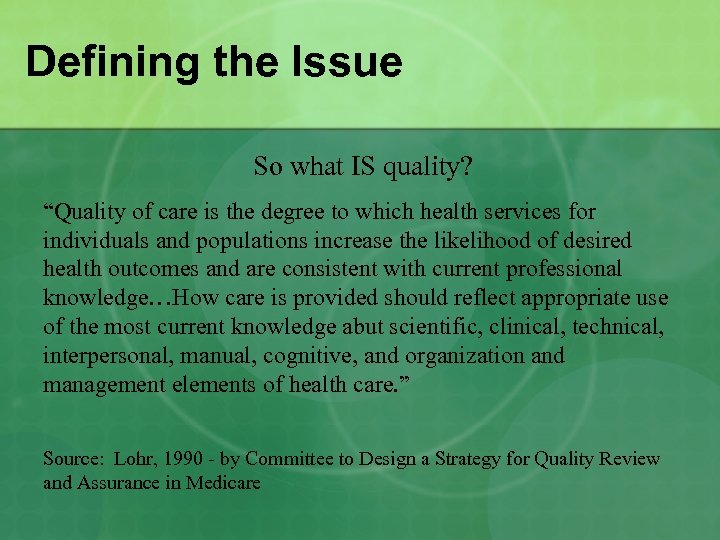 Defining the Issue So what IS quality? “Quality of care is the degree to