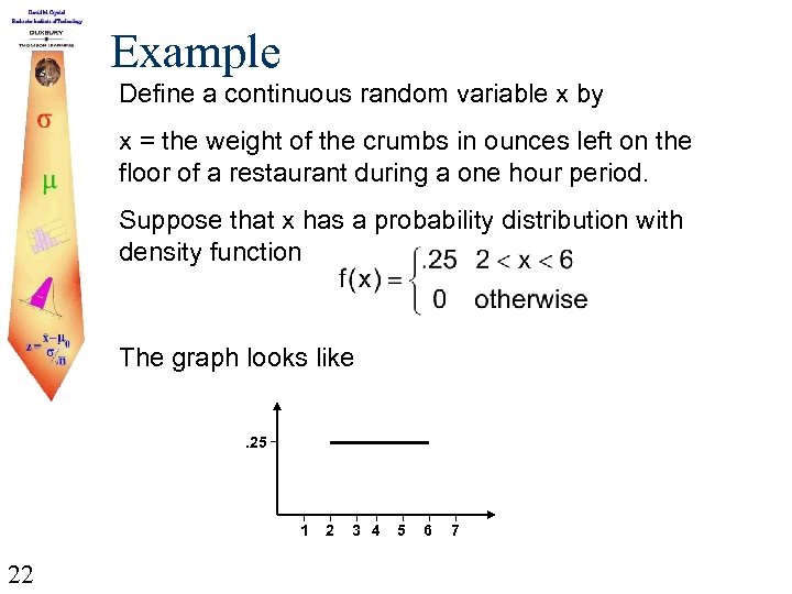 Example Define a continuous random variable x by x = the weight of the