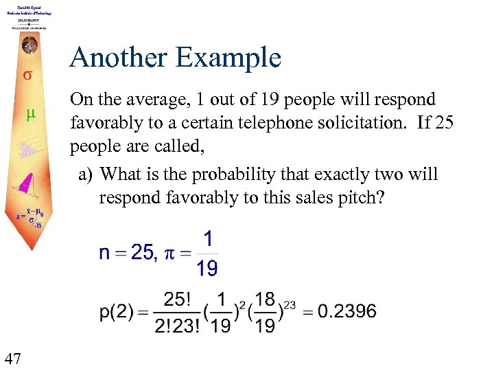Another Example On the average, 1 out of 19 people will respond favorably to