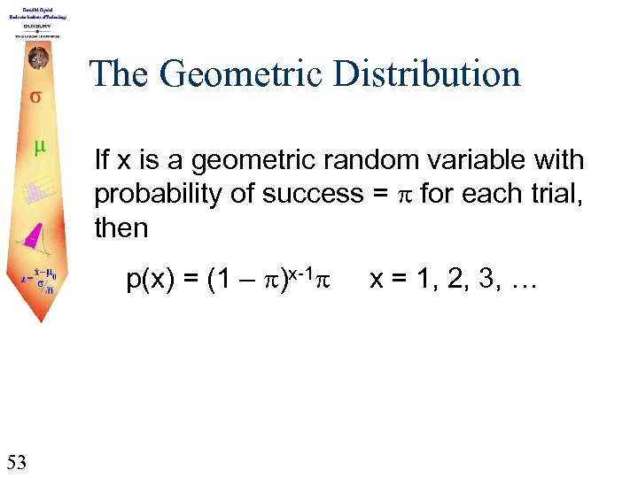 The Geometric Distribution If x is a geometric random variable with probability of success