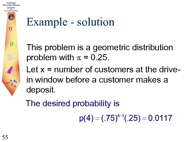 Example - solution This problem is a geometric distribution problem with p = 0.