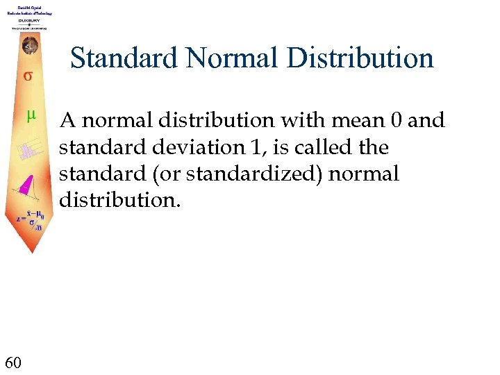 Standard Normal Distribution A normal distribution with mean 0 and standard deviation 1, is