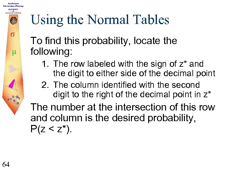 Using the Normal Tables To find this probability, locate the following: 1. The row