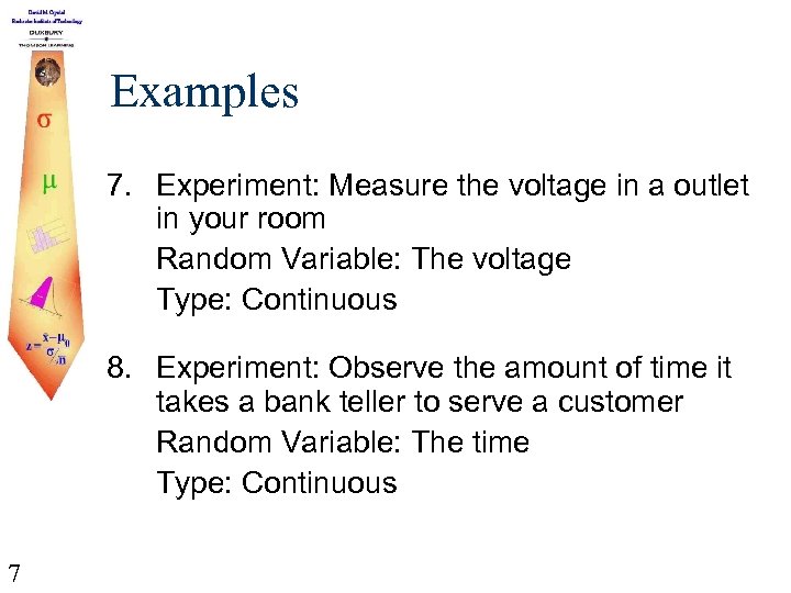 Examples 7. Experiment: Measure the voltage in a outlet in your room Random Variable: