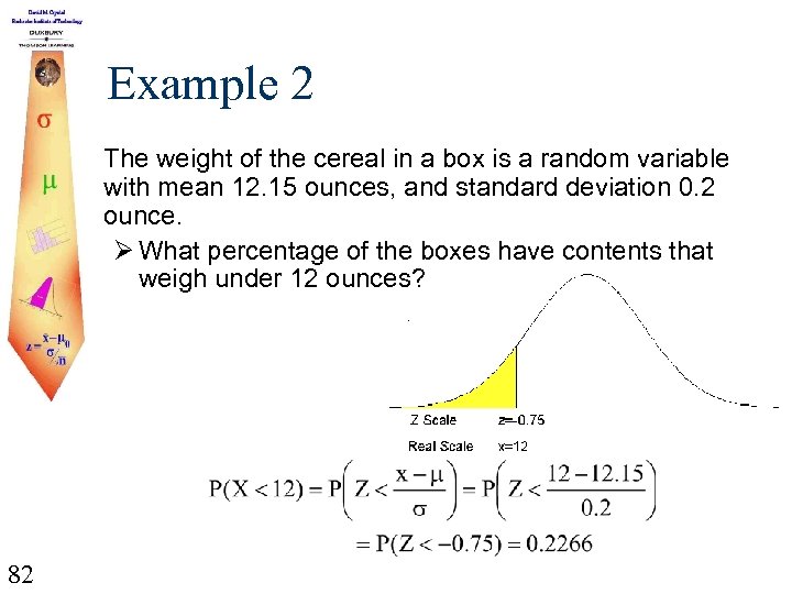 Example 2 The weight of the cereal in a box is a random variable