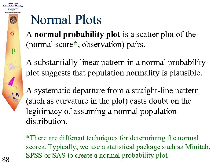 Normal Plots A normal probability plot is a scatter plot of the (normal score*,