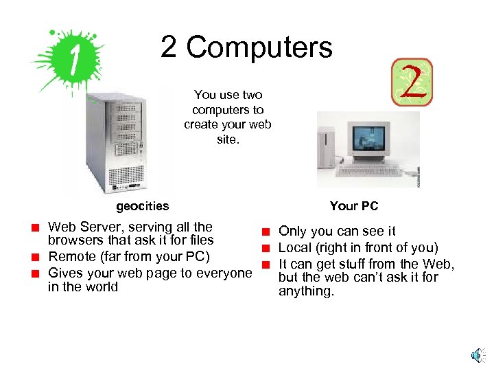 2 Computers You use two computers to create your web site. geocities Web Server,