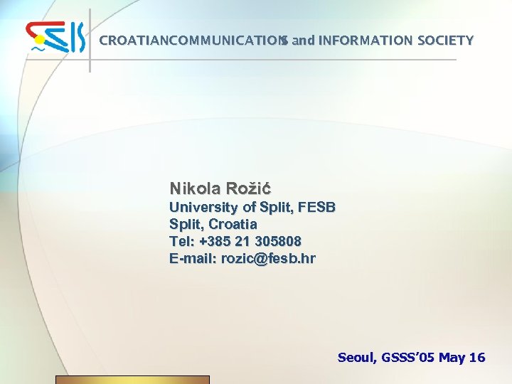 CROATIANCOMMUNICATION and INFORMATION SOCIETY S Nikola Rožić University of Split, FESB Split, Croatia Tel: