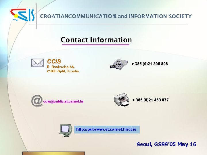 CROATIANCOMMUNICATION and INFORMATION SOCIETY S Contact Information CCIS R. Boskovica bb. Boskovica 21000 Split,