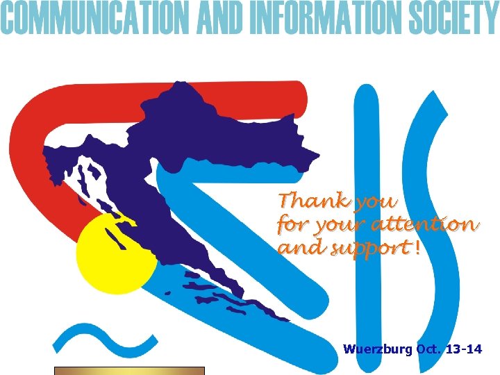 Thank you for your attention and support ! Wuerzburg Oct. 13 -14 