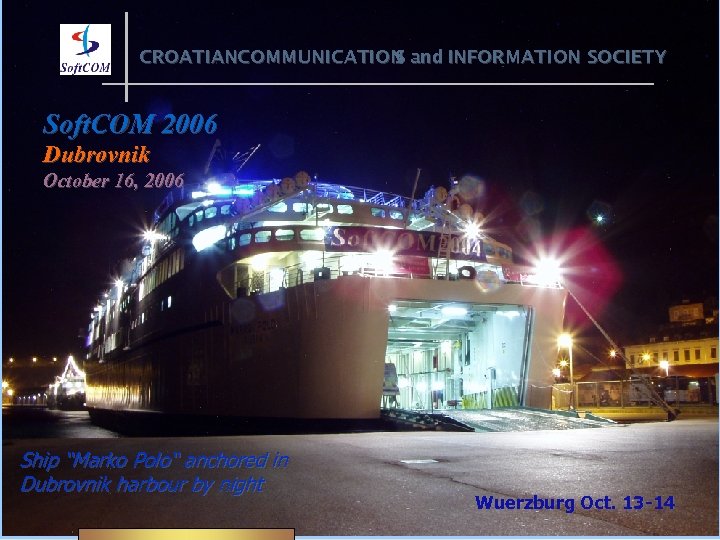 CROATIANCOMMUNICATION and INFORMATION SOCIETY S Soft. COM 2006 Dubrovnik October 16, 2006 Ship “Marko