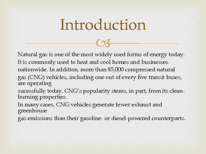 Introduction Natural gas is one of the most widely used forms of energy today.