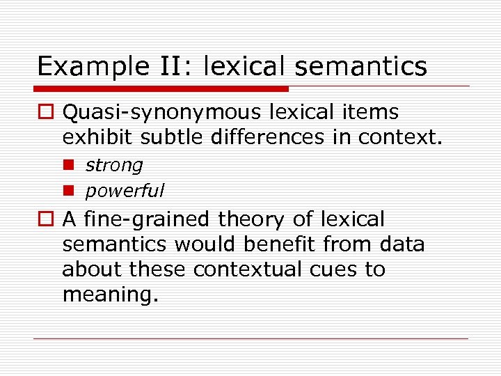 Example II: lexical semantics o Quasi-synonymous lexical items exhibit subtle differences in context. n