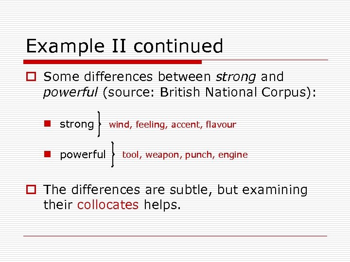Example II continued o Some differences between strong and powerful (source: British National Corpus):