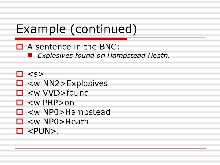 Example (continued) o A sentence in the BNC: n Explosives found on Hampstead Heath.