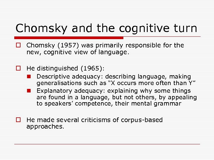 Chomsky and the cognitive turn o Chomsky (1957) was primarily responsible for the new,