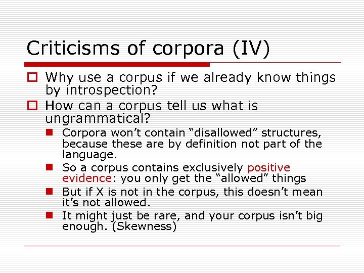 Criticisms of corpora (IV) o Why use a corpus if we already know things