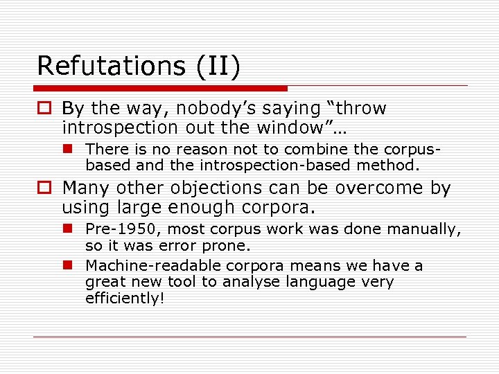 Refutations (II) o By the way, nobody’s saying “throw introspection out the window”… n