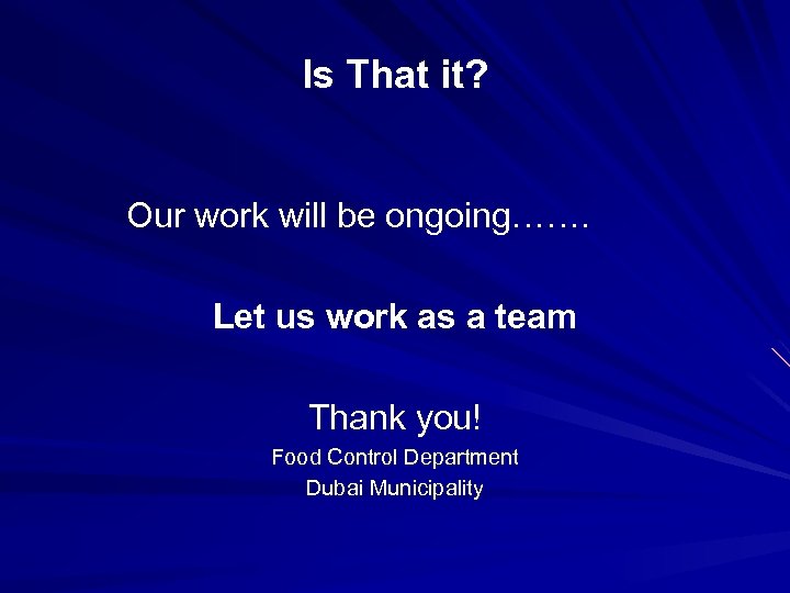 Is That it? Our work will be ongoing……. Let us work as a team